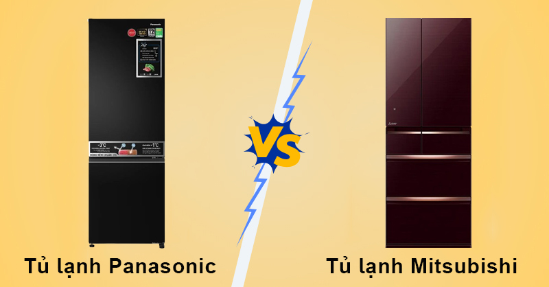 So sánh tủ lạnh Panasonic và Mitsubishi để tìm ra sản phẩm phù hợp