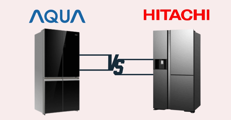 Tủ lạnh Hitachi và Aqua