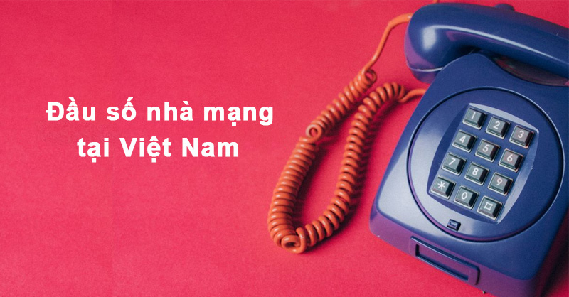 Cập nhật chi tiết danh sách đầu số các nhà mạng tại Việt Nam