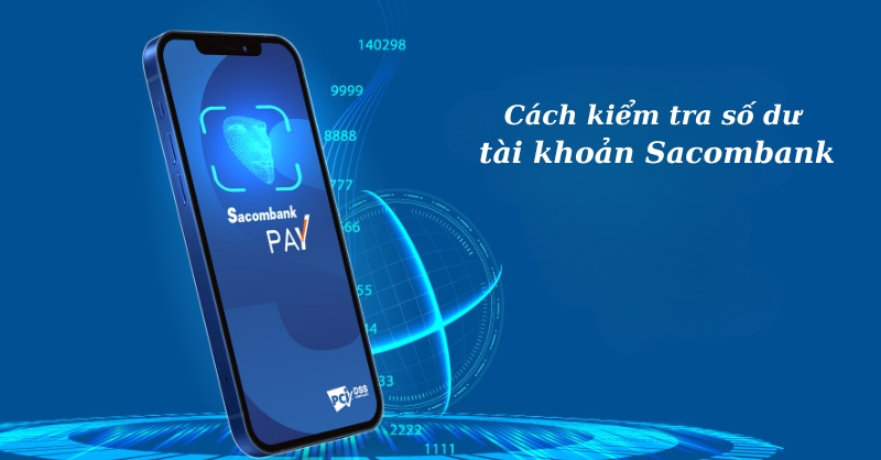 Cách kiểm tra số dư tài khoản Sacombank trên điện thoại