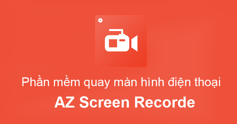 Quay màn hình với ứng dụng AZ Screen Recorder