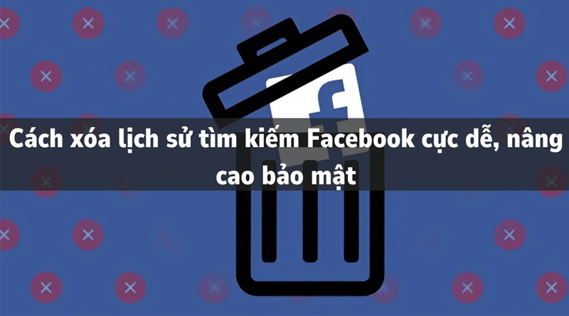 Xóa nhật ký hoạt động, lịch sử tìm kiếm để làm gì