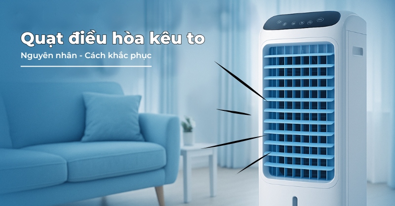 Nguyên nhân quạt điều hòa kêu to và cách khắc phục
