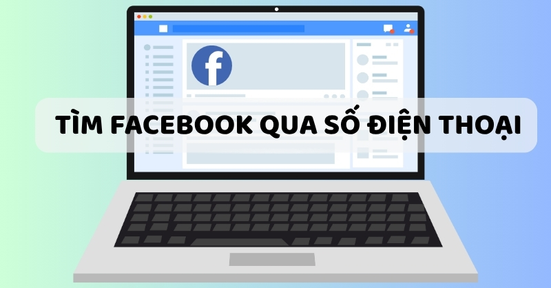 Các cách tìm Facebook qua số điện thoại