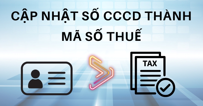 Hướng dẫn cập nhật số CCCD thành mã số thuế