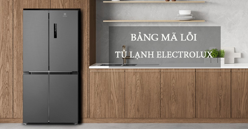Bảng mã lỗi tủ lạnh Electrolux