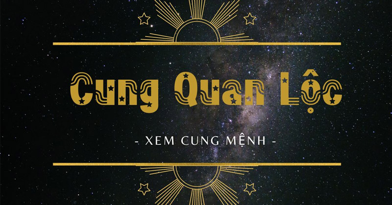 Cung Quan Lộc là gì và có ý nghĩa thế nào