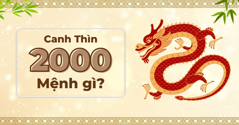 Người sinh năm 2000 mệnh gì?