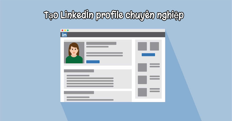 Cách tạo LinkedIn profile chuyên nghiệp để tăng cơ hội nghề nghiệp