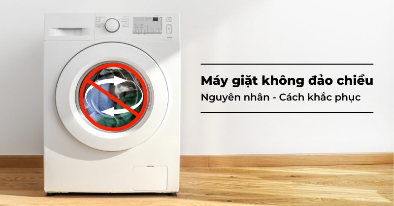 Máy giặt không đảo chiều và cách khắc phục hiệu quả