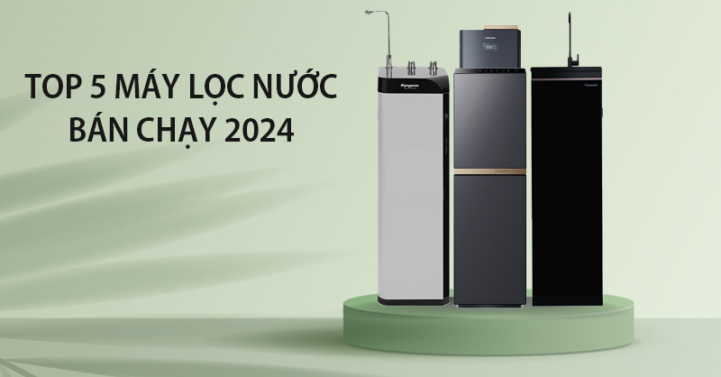 Top 5 máy lọc nước bán chạy 2024