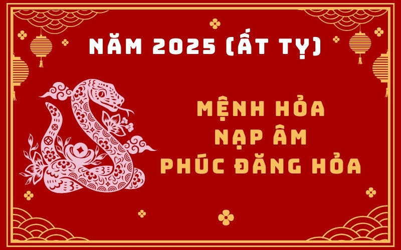 2025 (Ất Tỵ) thuộc mệnh Hỏa, nạp âm Phúc Đăng Hỏa