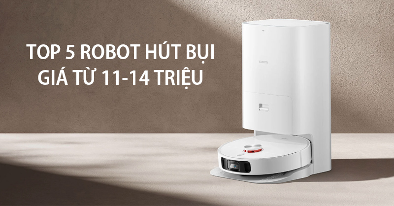 Top 5 robot hút bụi bán chạy từ 11-14 triệu