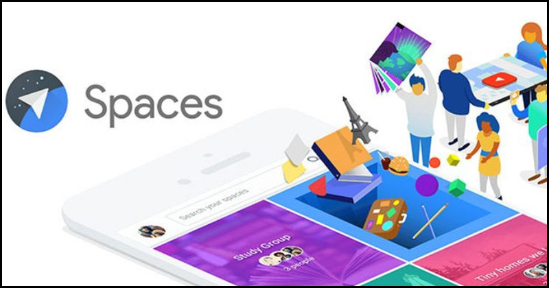 Google Spaces là công cụ cộng tác tạo không gian làm việc