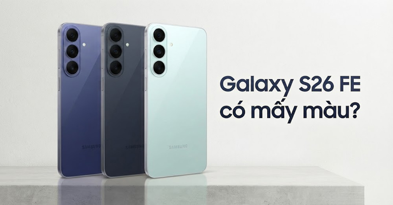 Giải đáp Samsung Galaxy S26 FE có mấy màu