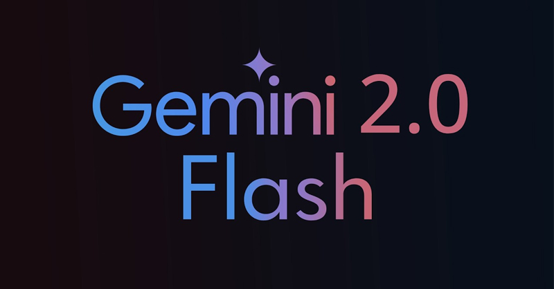 Google ra mắt Gemini 2.0 Flash