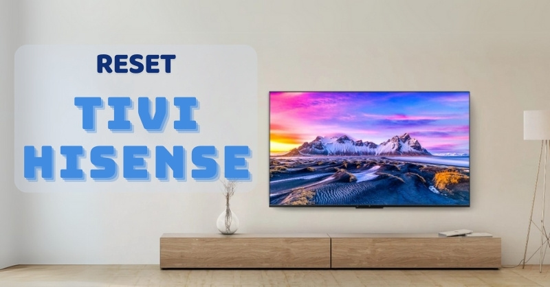 Reset tivi Hisense