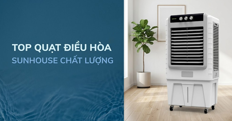 Top quạt điều hòa Sunhouse chất lượng, đáng cân nhắc hiện nay