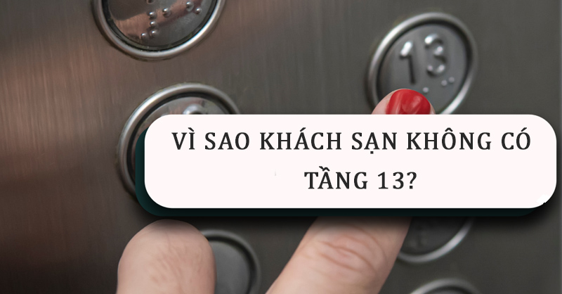 Lý giải nguyên nhân khách sạn không có tầng 13