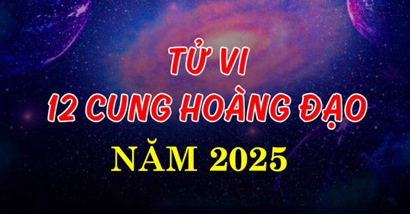 Tử vi 12 cung hoàng đạo năm 2025 có gì mới