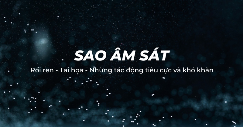 Sao Âm Sát là gì? Luận giải ý nghĩa