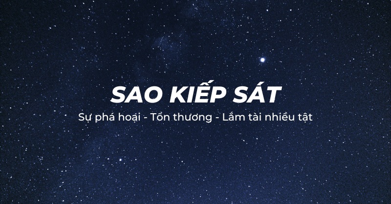 Sao Kiếp Sát là gì? Luận giải ý nghĩa chi tiết