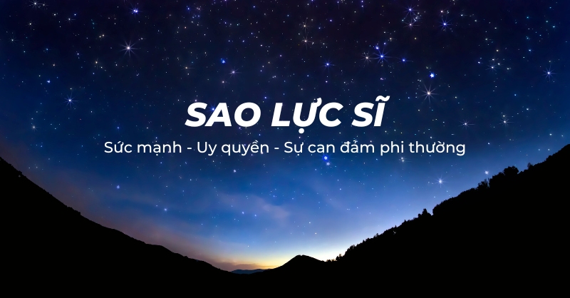 Sao Lực Sĩ là gì? Luận giải ý nghĩa chi tiết