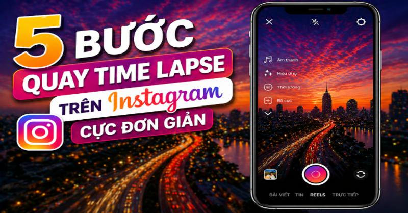 5 bước quay Time lapse trên Instagram cực đơn giản