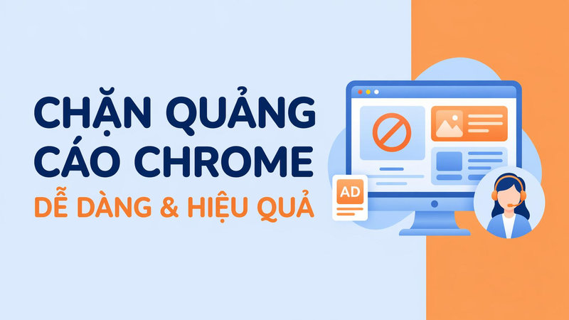 Cách chặn quảng cáo Chrome hiệu quả và đơn giản