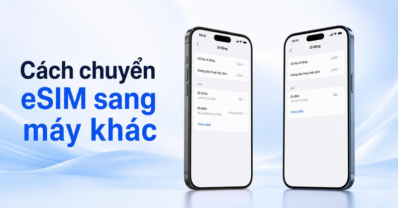 Cách chuyển eSIM sang máy khác đơn giản, chi tiết từng bước