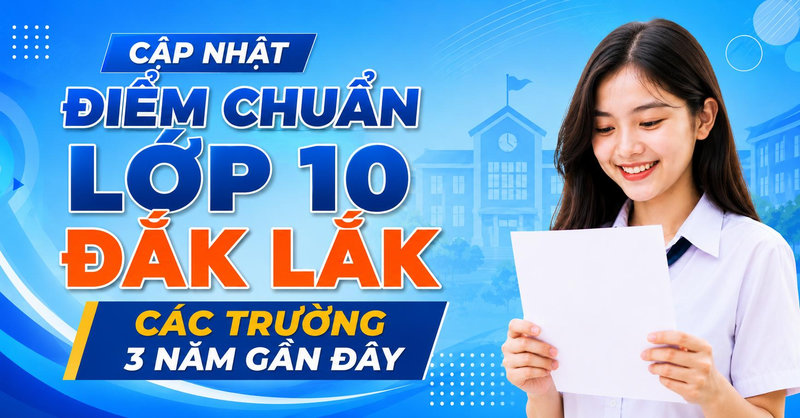 Cập nhật điểm chuẩn lớp 10 tỉnh Đắk Lắk và cách tra cứu điểm thi