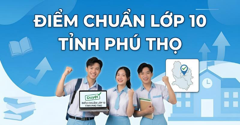 Cập nhật điểm chuẩn lớp 10 tỉnh Phú Thọ và cách tra cứu