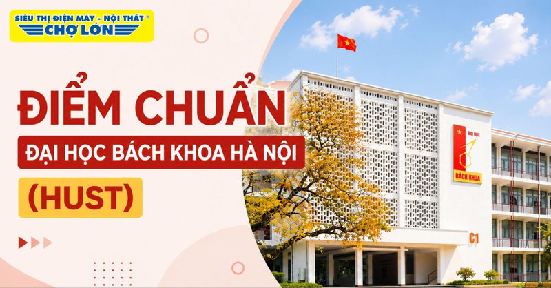Điểm chuẩn Đại học Bách khoa Hà Nội (HUST) mới nhất và cách tra cứu 2026