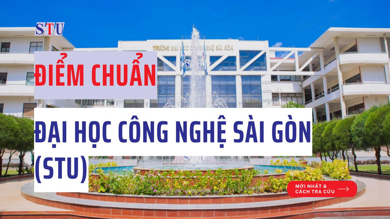 Điểm chuẩn Đại học Công nghệ Sài Gòn (STU)