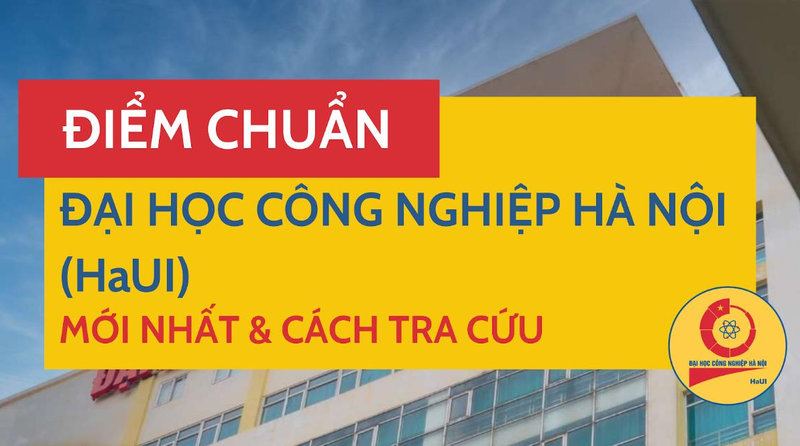 Điểm chuẩn Đại học Công nghiệp Hà Nội (HaUI)