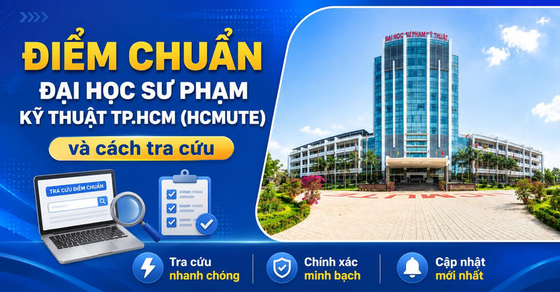 Điểm chuẩn Trường Đại học Sư phạm Kỹ thuật TP.HCM (HCMUTE) và cách tra cứu