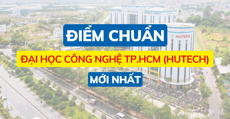 Điểm chuẩn trường Trường Đại học Công nghệ TP.HCM (HUTECH) và cách tra cứu