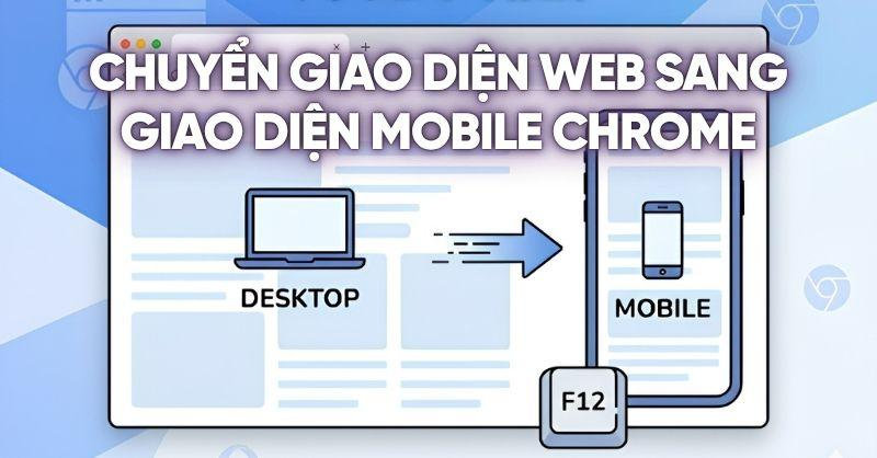 Hướng dẫn cách chuyển giao diện web sang giao diện mobile Chrome
