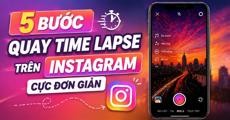 5 bước quay Time lapse trên Instagram cực đơn giản