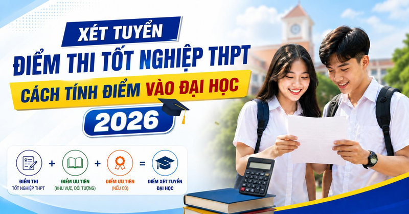 Xét tuyển điểm thi tốt nghiệp THPT: Cách tính điểm vào Đại học 2026