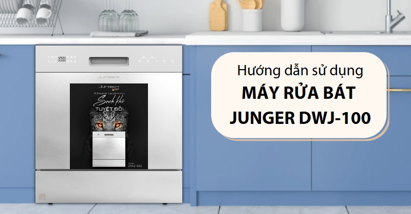 Hướng dẫn sử dụng máy rửa bát Junger DWJ-100