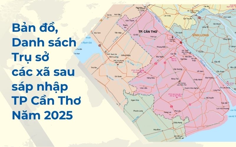cập nhật bản đồ, danh sách, trụ sở các xã sau sáp nhập tp Cần Thơ