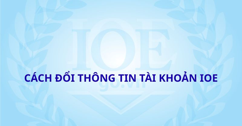Cách đổi thông tin tài khoản IOE