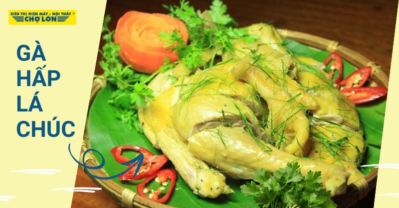 Khám phá cách làm gà hấp lá chúc thơm ngon
