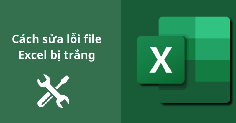 Sửa lỗi File Excel khi bị trang trắng