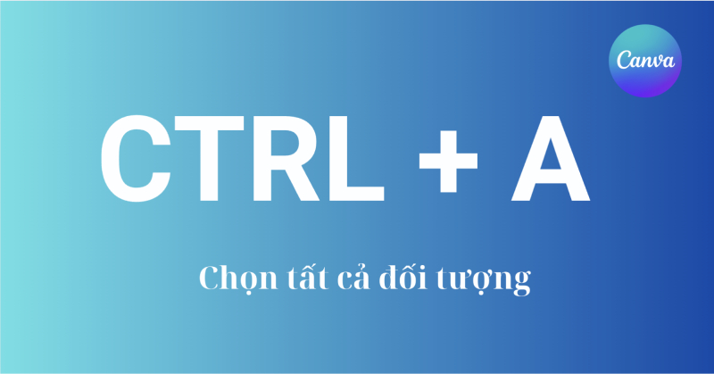 Phím tắt Canva Ctrl A dùng để chọn tất cả đối tượng trong trang thiết kế