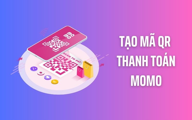 Hướng dẫn tạo mã QR thanh toán MoMo