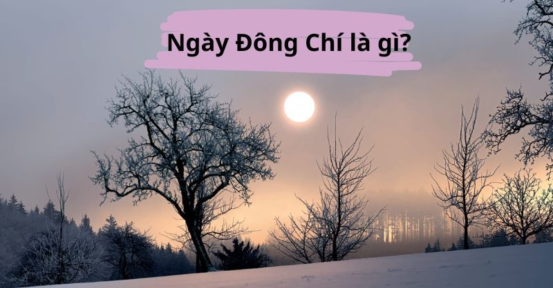 Ngày lễ Đông Chí là ngày lễ gì?