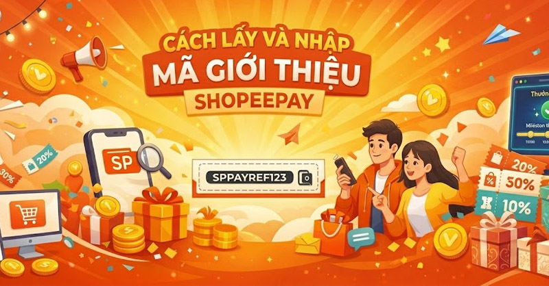 Cách lấy và nhập mã giới thiệu ShopeePay nhanh chóng