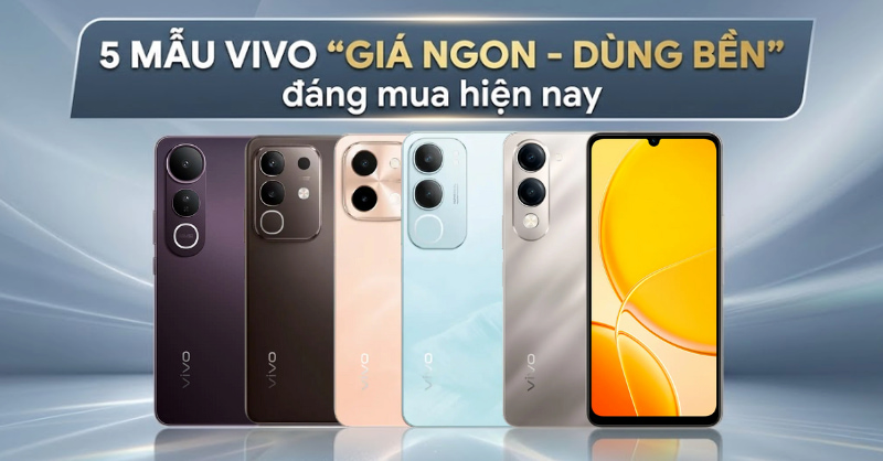 Điện thoại Vivo giá tốt đáng mua hiện nay